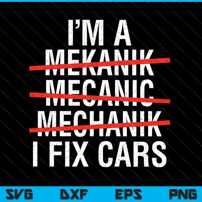 I Am A Mechanic I Fix Cars Auto Repairman SVG PNG Digital Cutting Files