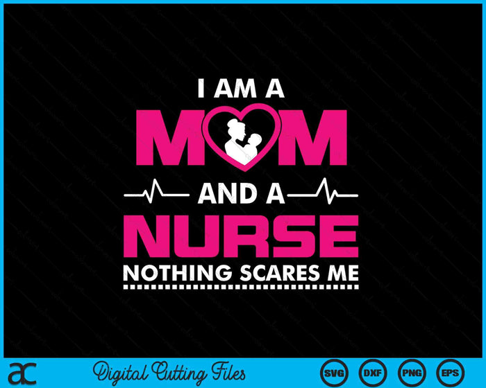 I Am A Mom And A Nurse Nothing Scares Me Funny Nurse SVG PNG Digital Cutting File