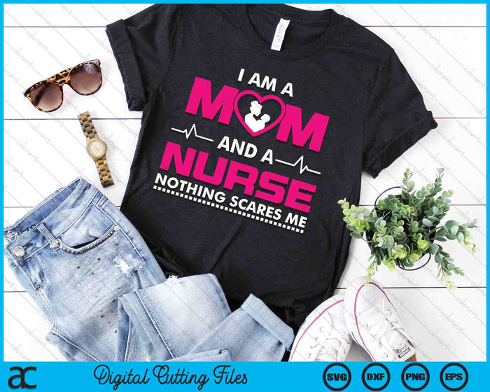 I Am A Mom And A Nurse Nothing Scares Me Funny Nurse SVG PNG Digital Cutting File