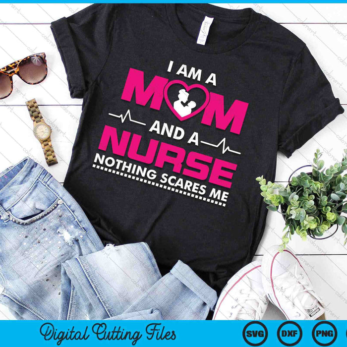 I Am A Mom And A Nurse Nothing Scares Me Funny Nurse SVG PNG Digital Cutting File