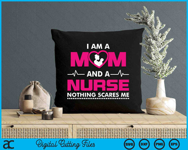 I Am A Mom And A Nurse Nothing Scares Me Funny Nurse SVG PNG Digital Cutting File