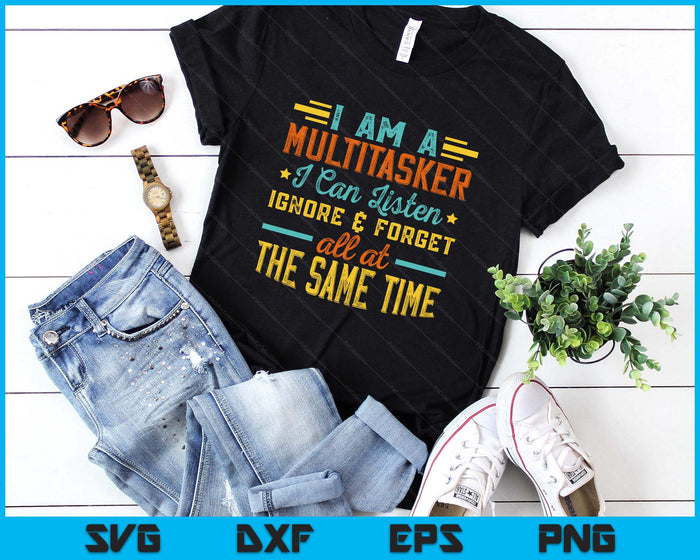 I Am A Multitasker I Can Listen Ignore & Forget Funny Saying SVG PNG Digital Printable Files
