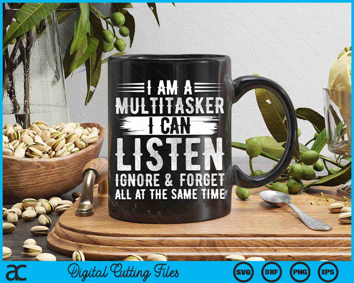 I Am A Multitasker I Can Listen Ignore & Forget Saying SVG PNG Digital Cutting Files