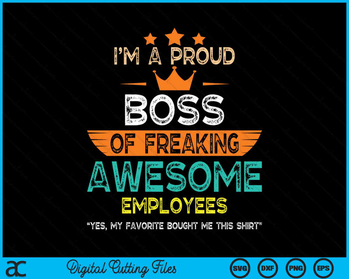 I Am A Proud Boss Of Freaking Awesome Employees SVG PNG Digital Cutting Files