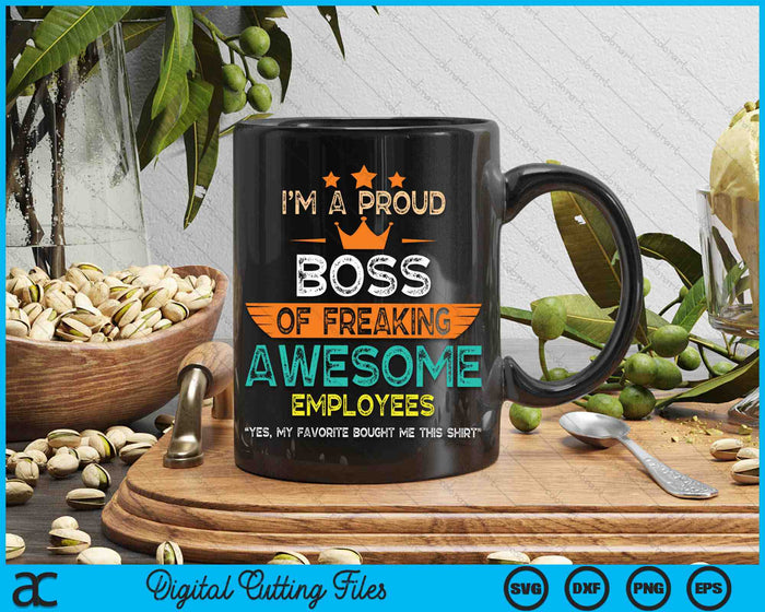 I Am A Proud Boss Of Freaking Awesome Employees SVG PNG Digital Cutting Files