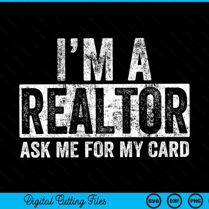 I am a realtor ask me for my card real estate SVG PNG cut file for Cricut
