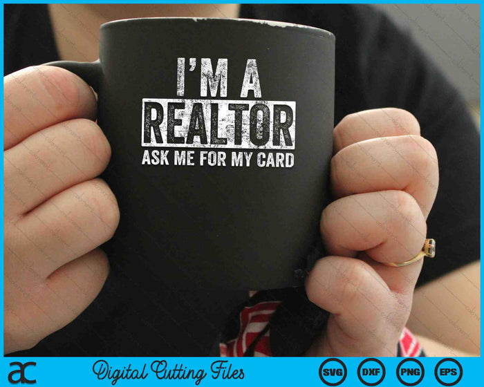 I Am A Realtor Ask Me for My Card Real Estate SVG PNG Digital Cutting Files
