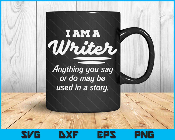 I Am A Writer Funny Author Novelist Novel Writing Poet Gift SVG PNG Cutting Printable Files