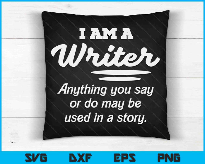 I Am A Writer Funny Author Novelist Novel Writing Poet Gift SVG PNG Cutting Printable Files