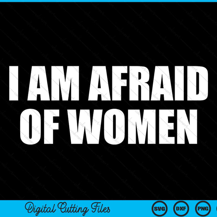 I am afraid of women SVG cut file