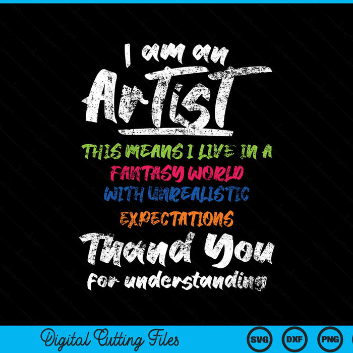 I Am An Artist Thank You For Understanding SVG PNG Digital Cutting Files