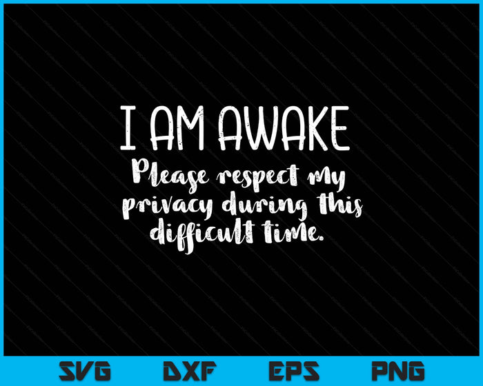 I Am Awake Respect Privacy Funny Saying Sleep SVG PNG Digital Printable Files