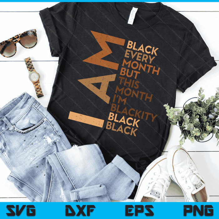 I Am Black Every Month Melanin African Pride Men Women Kids SVG PNG Digital Cutting Files