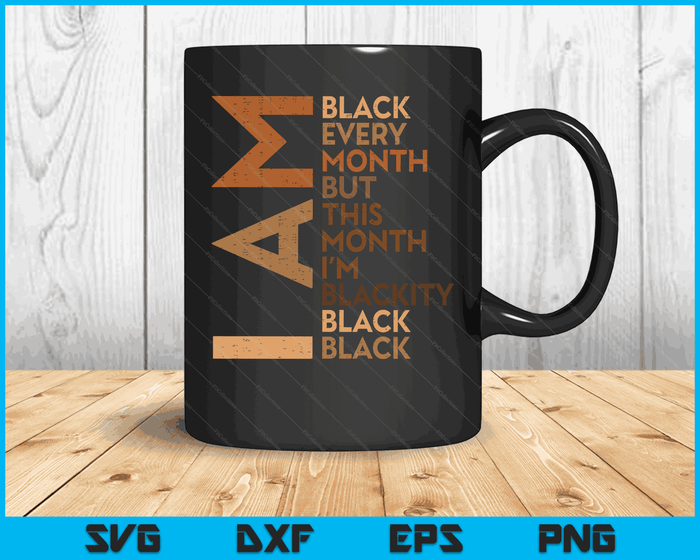 I Am Black Every Month Melanin African Pride Men Women Kids SVG PNG Digital Cutting Files