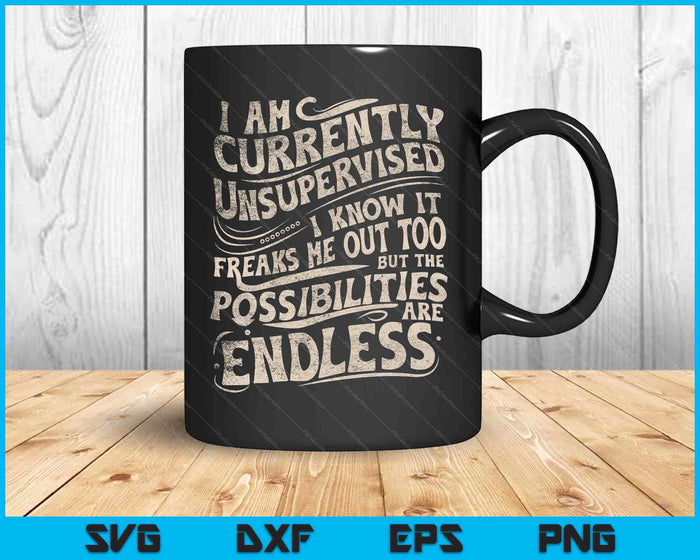 I Am Currently Unsupervised Funny Sarcasm SVG PNG Digital Printable Files