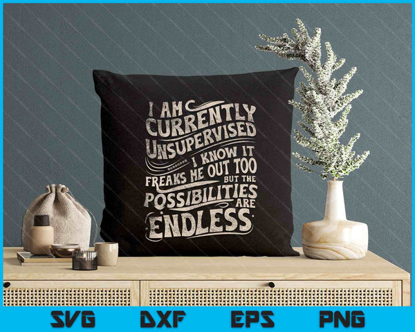 I Am Currently Unsupervised Funny Sarcasm SVG PNG Digital Printable Files