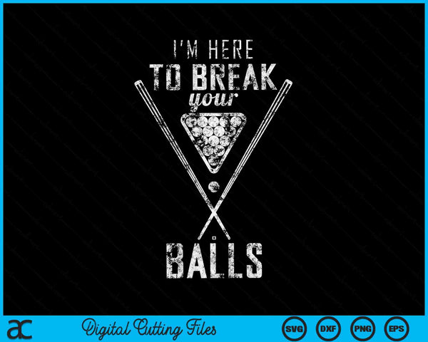 I am here to break your balls sarcastic billiards SVG cut file