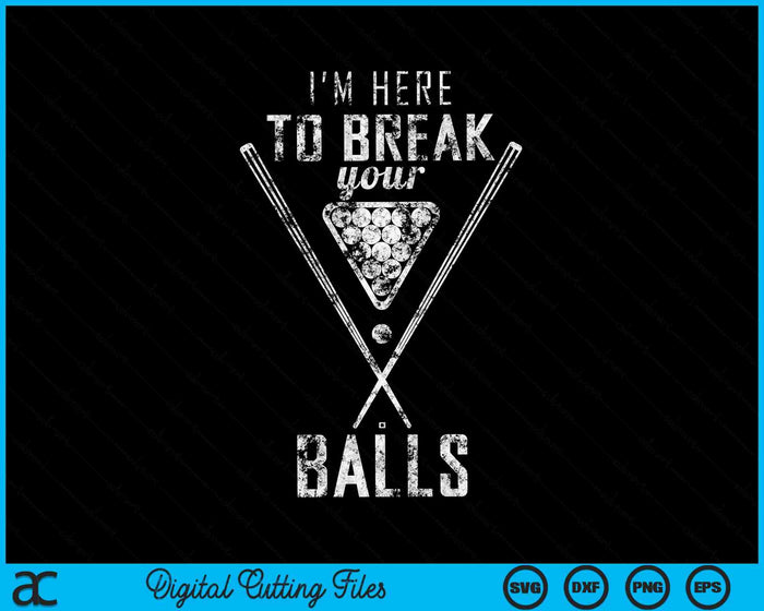 I Am Here To Break Your Balls Sarcastic Billiards SVG PNG Digital Cutting Files