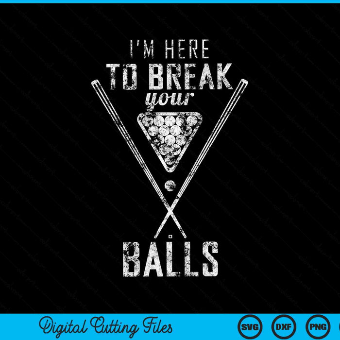 I am here to break your balls sarcastic billiards SVG cut file