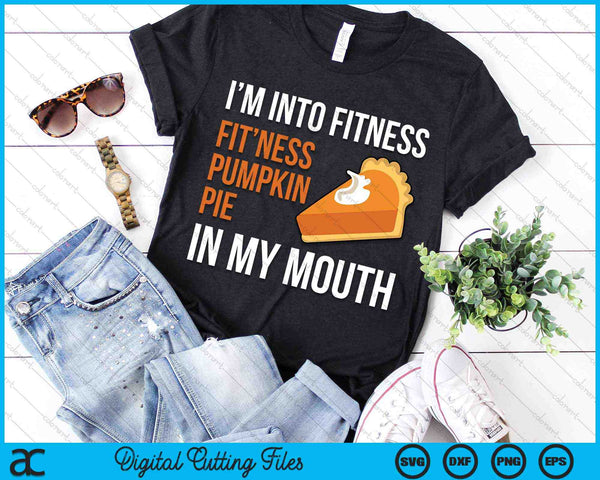 I Am Into Fitness Pumpkin Pie Thanksgiving Day SVG PNG Digital Cutting Files