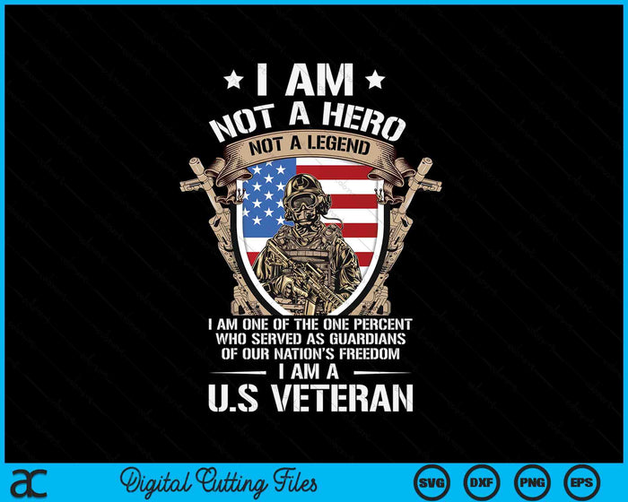 I Am Not A Hero Not A Legend I Am A US Veteran USA Military SVG PNG Digital Cutting Files