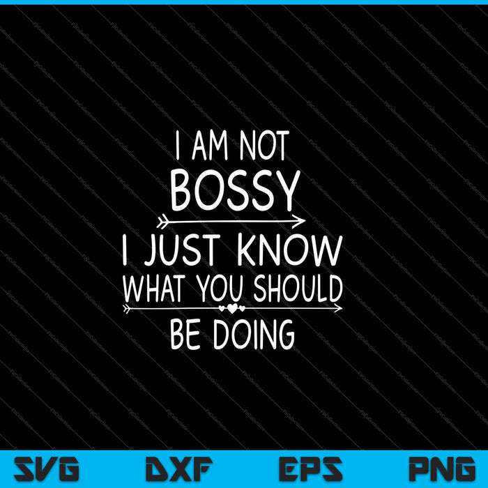 I Am Not Bossy I Just Know What You Should Be Doing Funny SVG PNG Cutting Printable Files