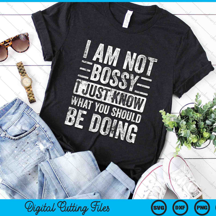 I Am Not Bossy I Just Know What You Should Be Doing SVG PNG Digital Cutting Files