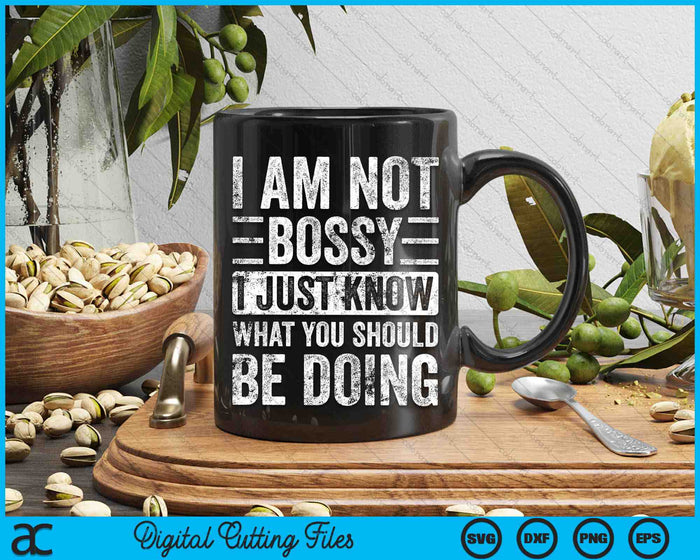 I Am Not Bossy I Just Know What You Should Be Doing SVG PNG Digital Cutting Files