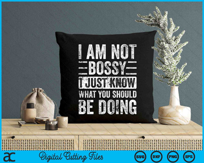 I Am Not Bossy I Just Know What You Should Be Doing SVG PNG Digital Cutting Files