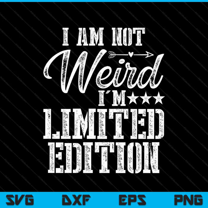 I Am Not Weird I'm Limited Edition SVG PNG Digital Printable Files