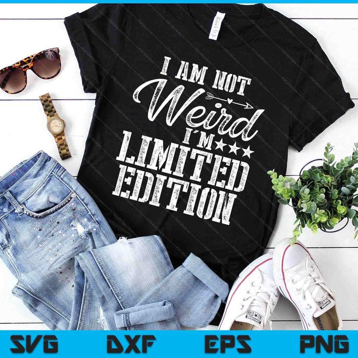 I Am Not Weird I'm Limited Edition SVG PNG Digital Printable Files