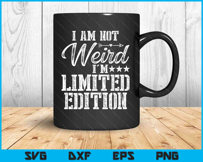 I Am Not Weird I'm Limited Edition SVG PNG Digital Printable Files