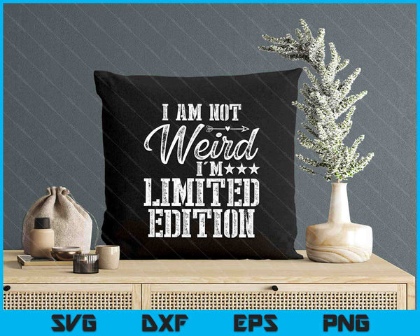 I Am Not Weird I'm Limited Edition SVG PNG Digital Printable Files