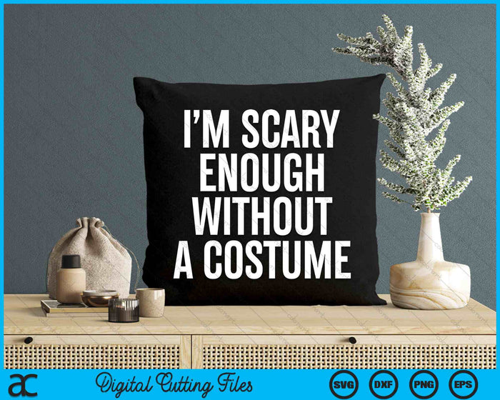 I Am Scary Enough Without A Costume Halloween SVG PNG Digital Cutting File