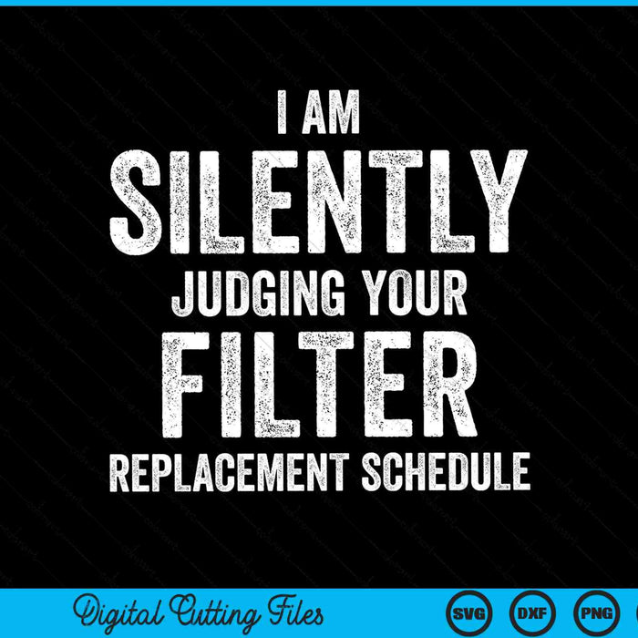 I Am Silently Judging Your Filter Replacement SVG PNG Cutting Printable Files