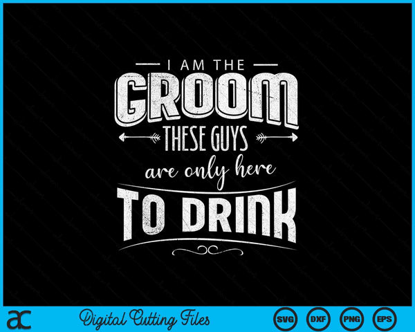 I am the groom I best 2025 stag do night weekend party SVG cut file