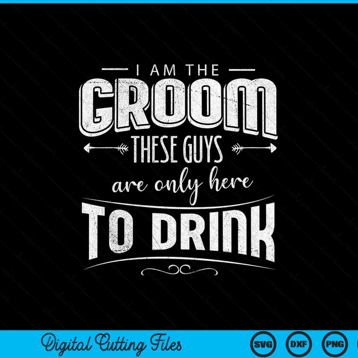 I am the groom I best 2025 stag do night weekend party SVG cut file