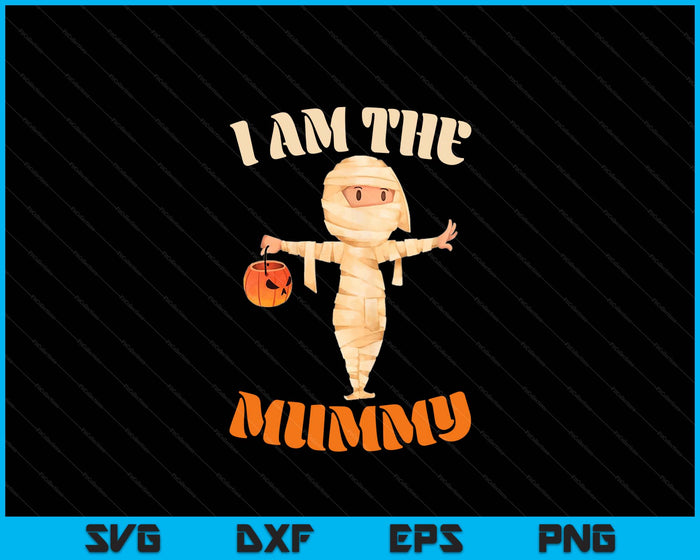 I Am The Mummy Matching Halloween Costume Mom SVG PNG Digital Printable Files