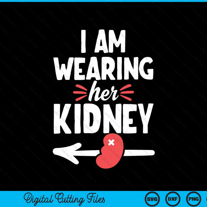 I am wearing her kidney kidney transplant surgery recovery SVG cut file