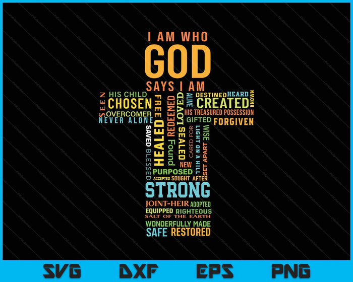 I Am Who God Says I Am Christian Faith Religious SVG PNG Digital Printable Files