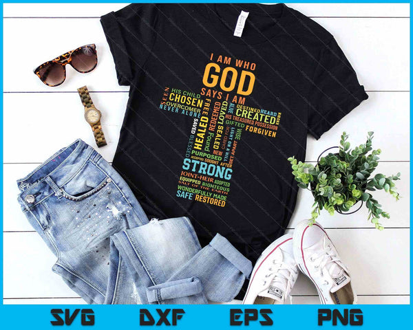 I Am Who God Says I Am Christian Faith Religious SVG PNG Digital Printable Files