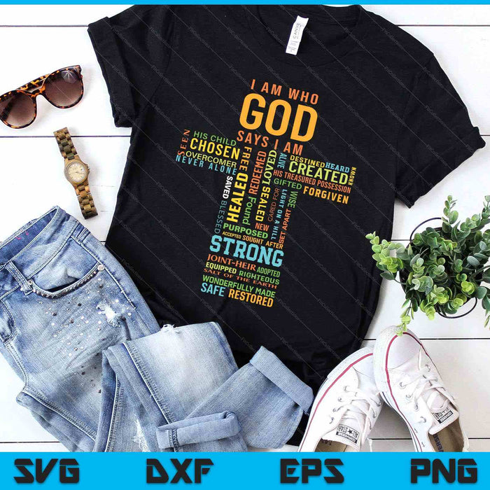I Am Who God Says I Am Christian Faith Religious SVG PNG Digital Printable Files