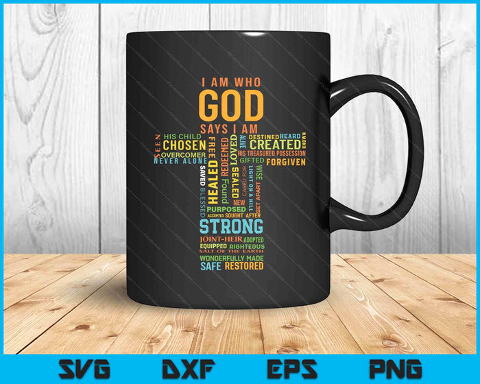 I Am Who God Says I Am Christian Faith Religious SVG PNG Digital Printable Files