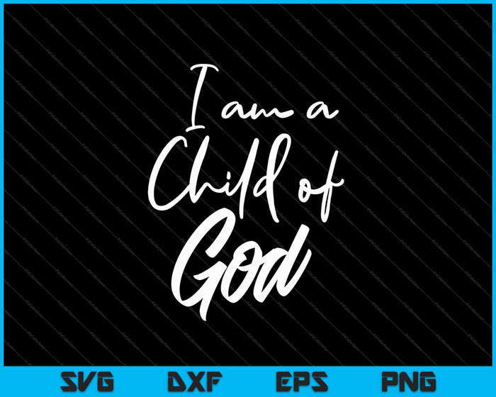 I Am a Child of God SVG PNG Cutting Printable Files