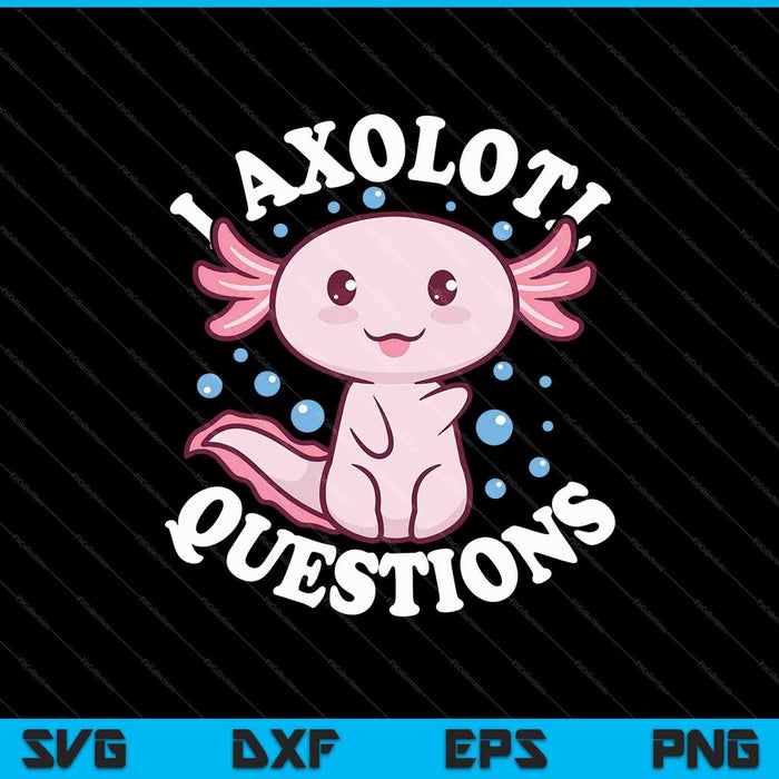 Ik Axolotl vragen SVG PNG snijden afdrukbare bestanden