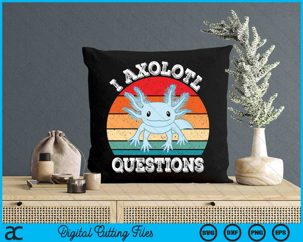 I Axolotl Questions Cute Retro Funny Axolotl SVG PNG Digital Printable Files