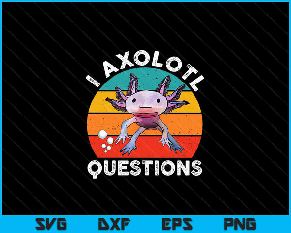 I axolotl questions Kids cute axolotl retro SVG cut file