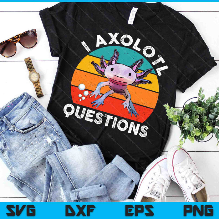 I Axolotl Questions Kids Cute Axolotl Retro SVG PNG Digital Cutting Files