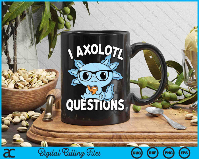 I Axolotl Questions Mexican Salamander Blue Axolotl SVG PNG Digital Printable Files