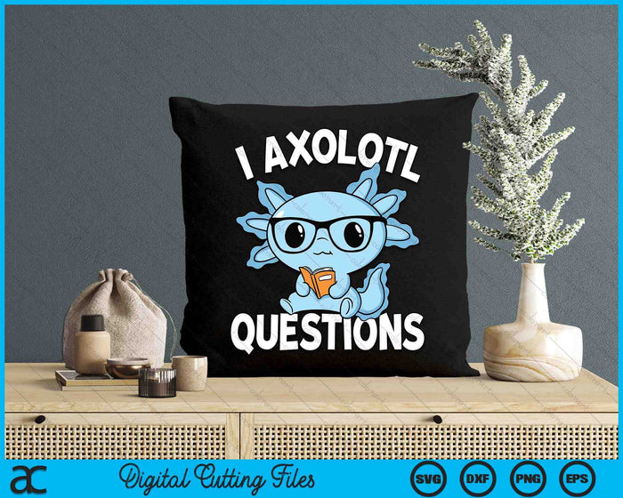 I Axolotl Questions Mexican Salamander Blue Axolotl SVG PNG Digital Printable Files